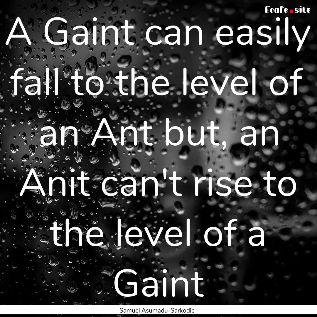 A Gaint can easily fall to the level of an.... : Quote by Samuel Asumadu-Sarkodie