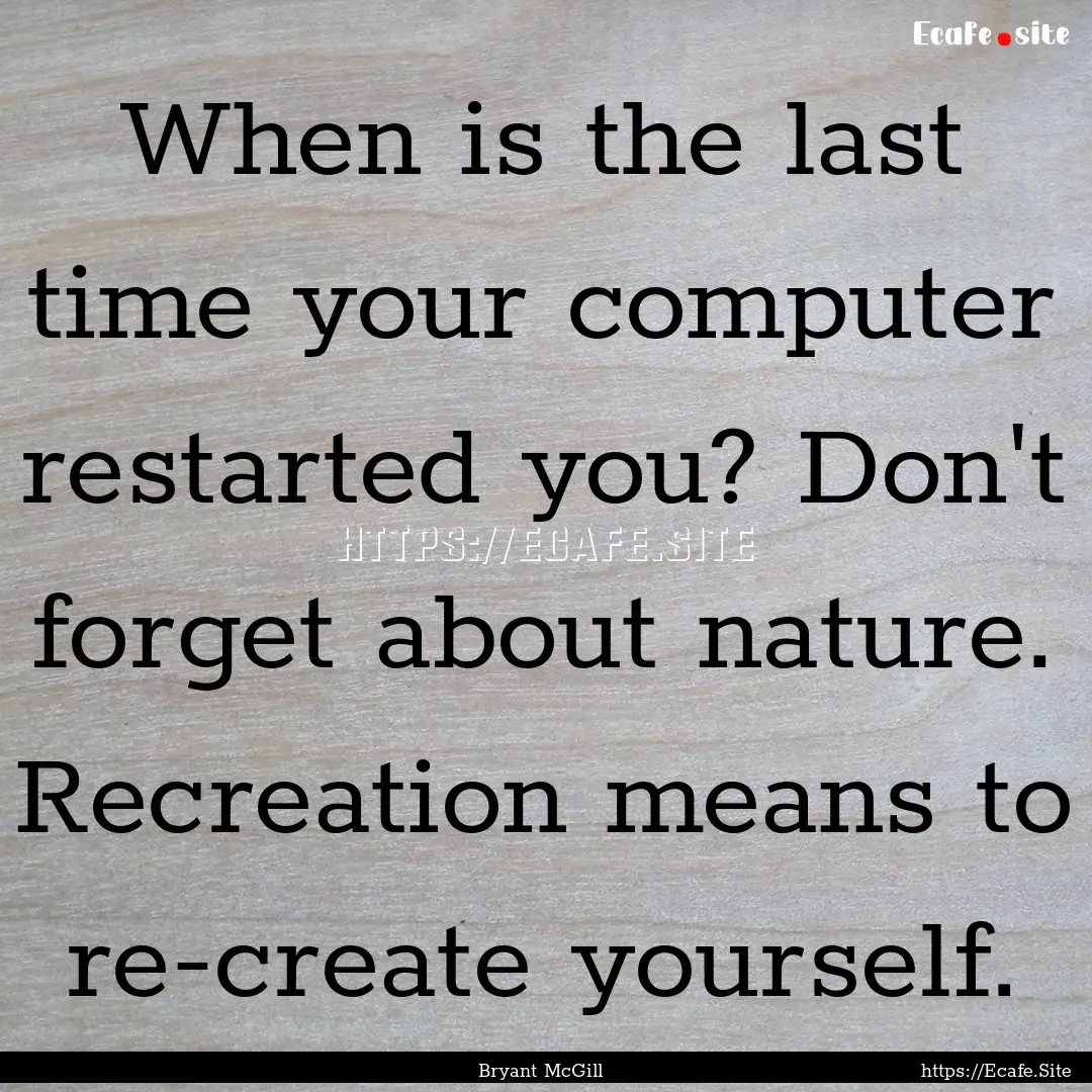 When is the last time your computer restarted.... : Quote by Bryant McGill