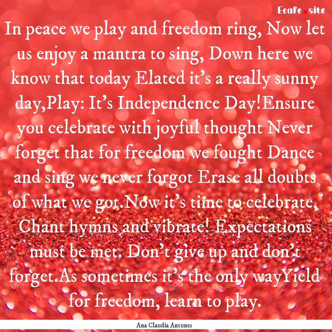 In peace we play and freedom ring, Now let.... : Quote by Ana Claudia Antunes