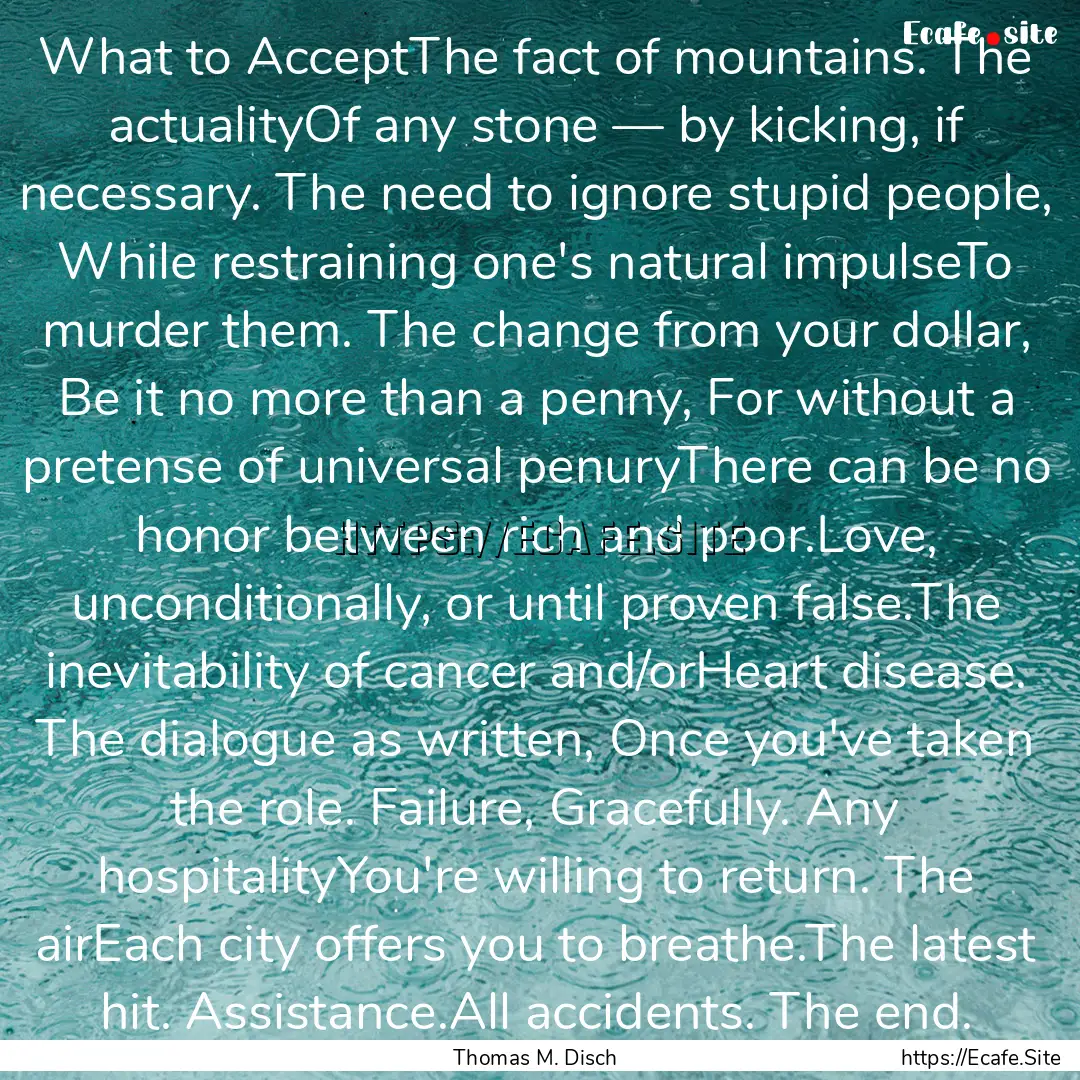 What to AcceptThe fact of mountains. The.... : Quote by Thomas M. Disch