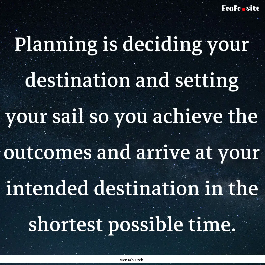 Planning is deciding your destination and.... : Quote by Mensah Oteh