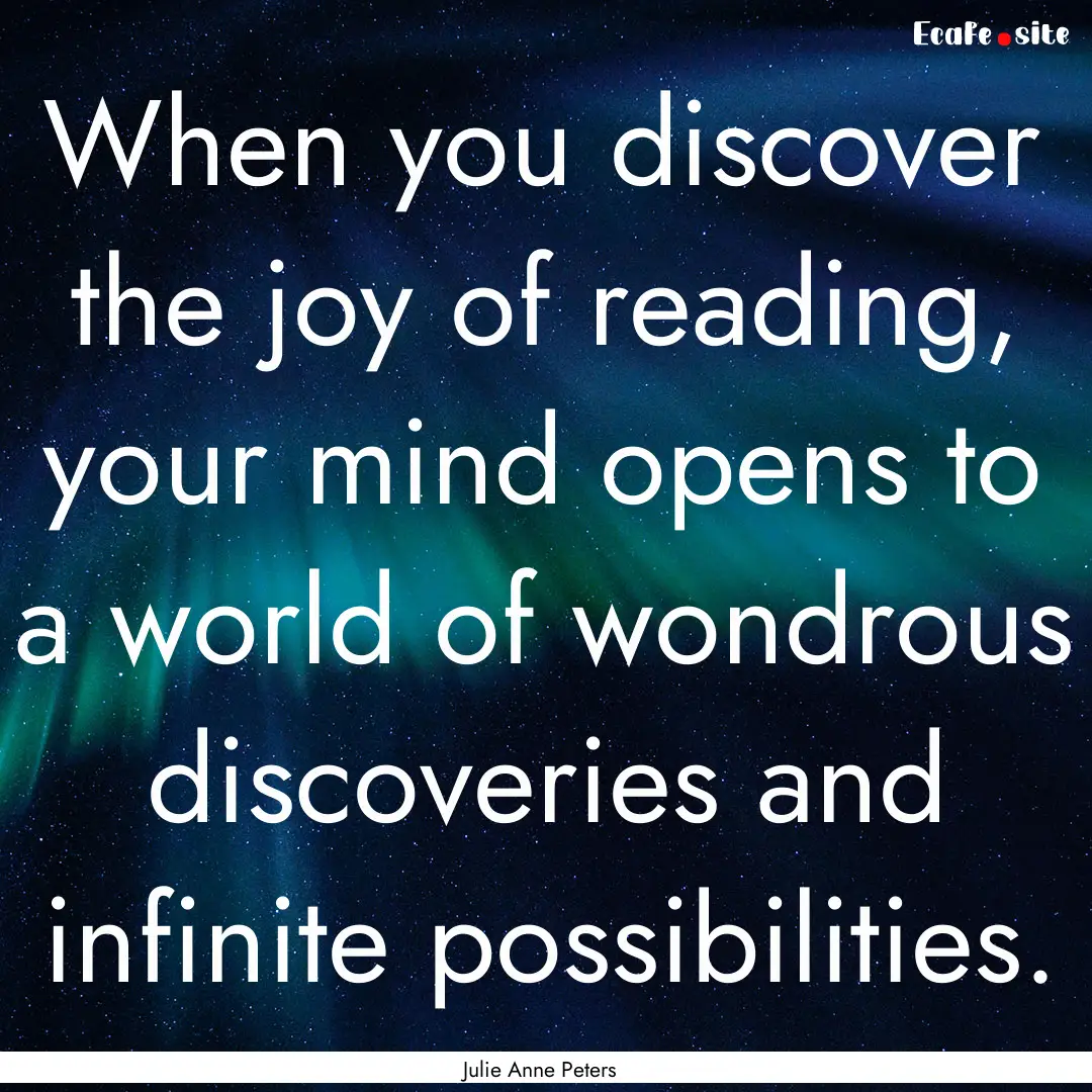 When you discover the joy of reading, your.... : Quote by Julie Anne Peters