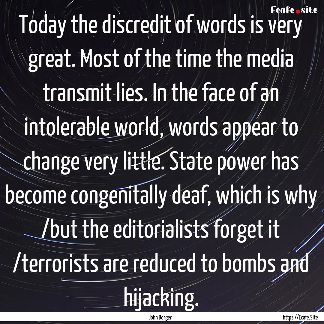 Today the discredit of words is very great..... : Quote by John Berger