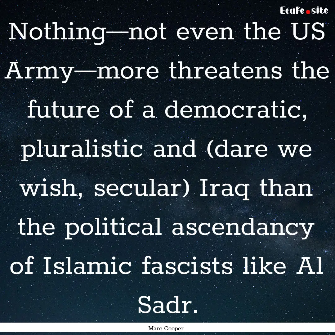 Nothing—not even the US Army—more threatens.... : Quote by Marc Cooper