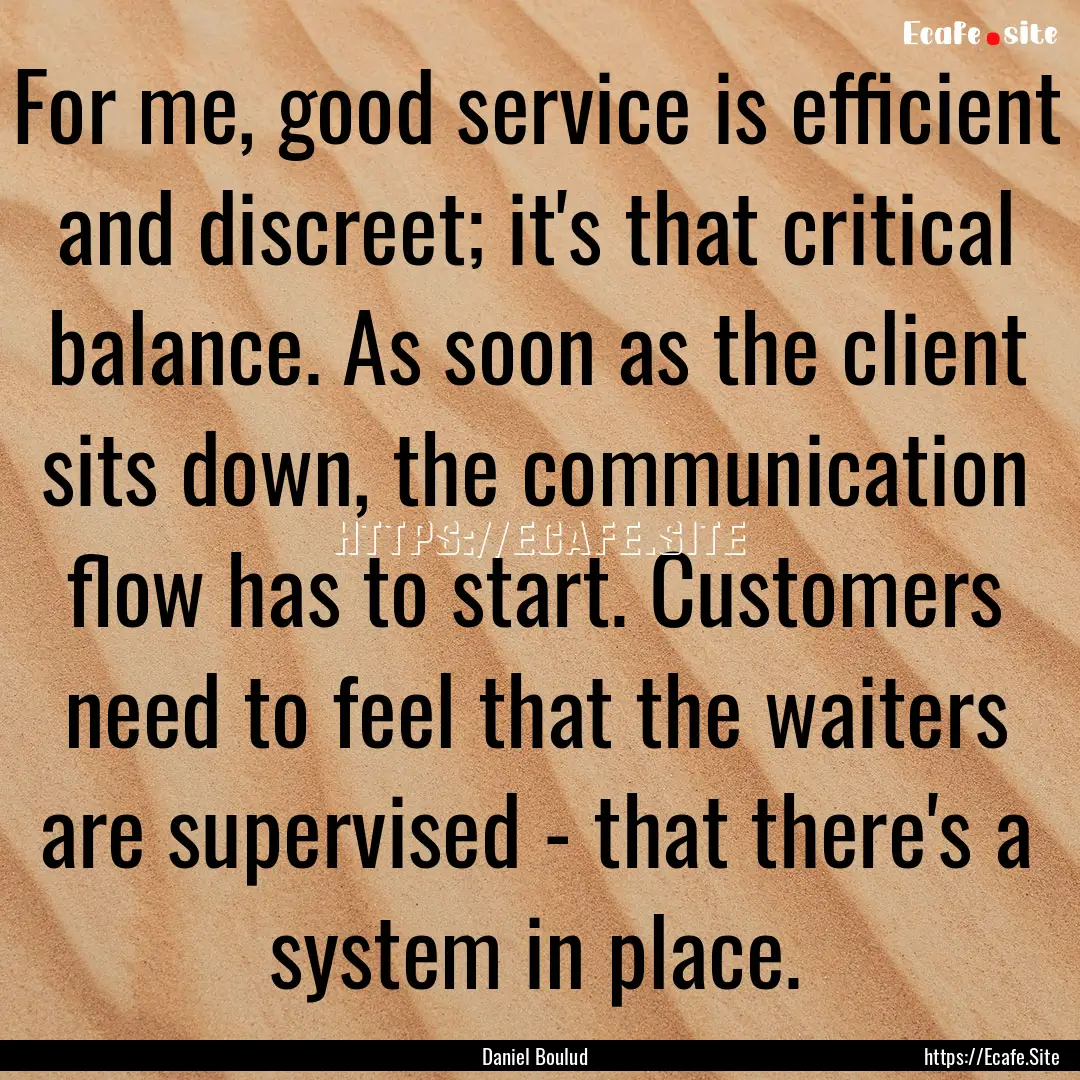 For me, good service is efficient and discreet;.... : Quote by Daniel Boulud