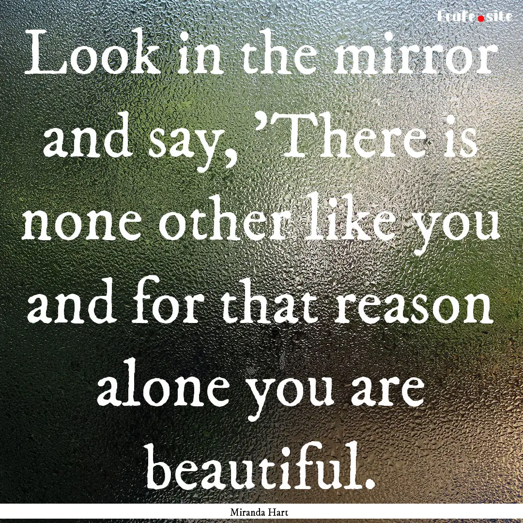 Look in the mirror and say, 'There is none.... : Quote by Miranda Hart