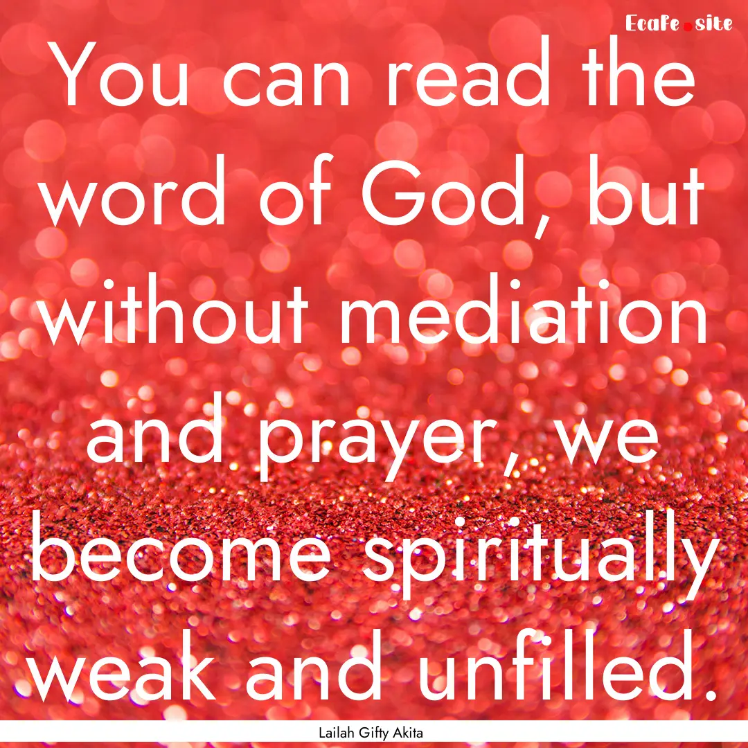 You can read the word of God, but without.... : Quote by Lailah Gifty Akita