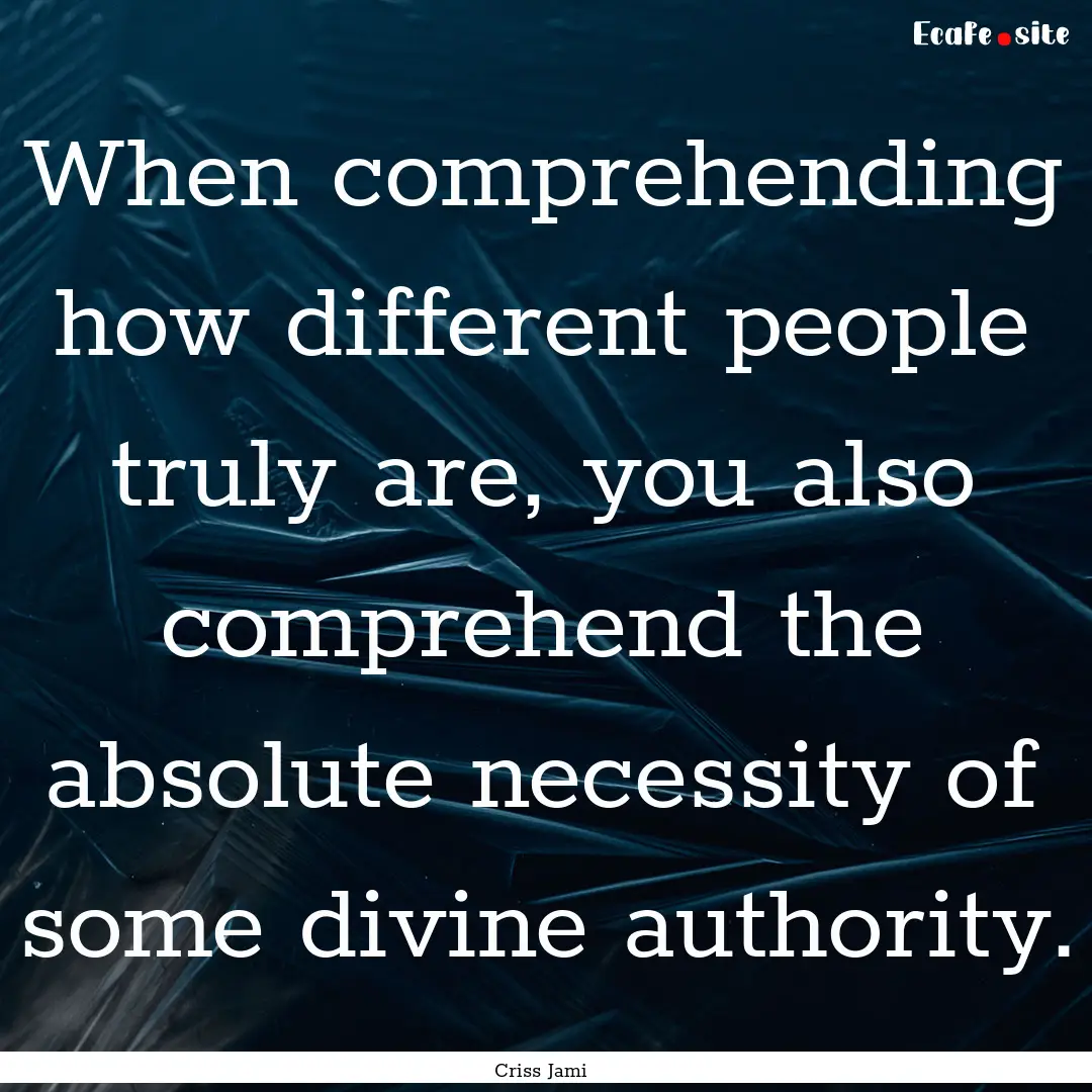 When comprehending how different people truly.... : Quote by Criss Jami