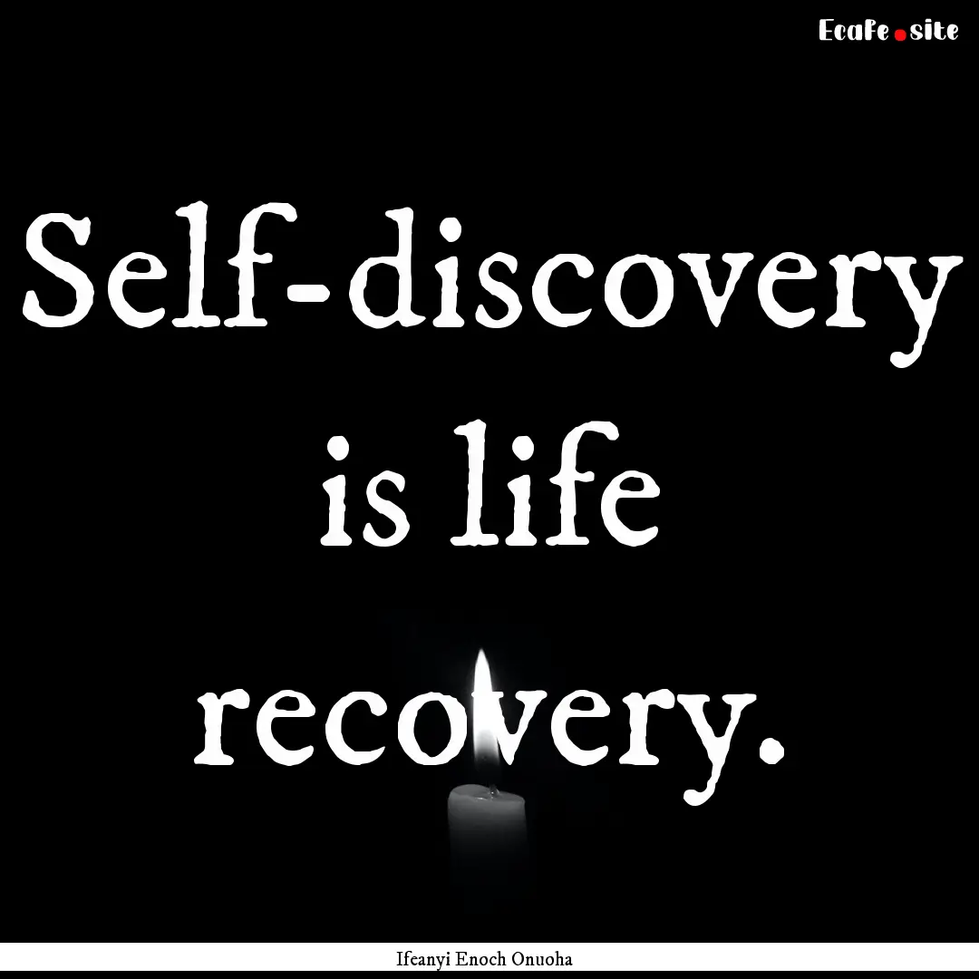 Self-discovery is life recovery. : Quote by Ifeanyi Enoch Onuoha