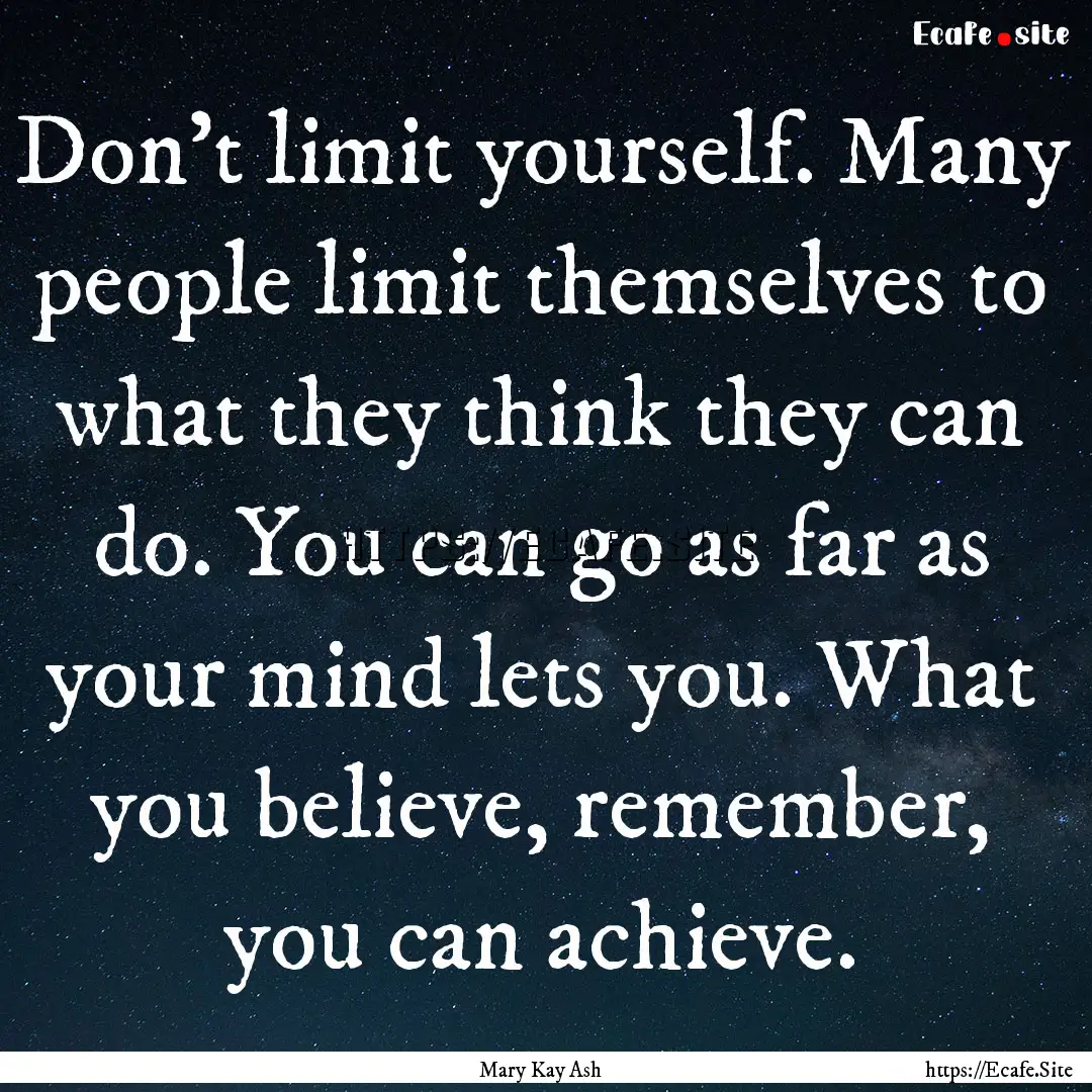 Don't limit yourself. Many people limit themselves.... : Quote by Mary Kay Ash