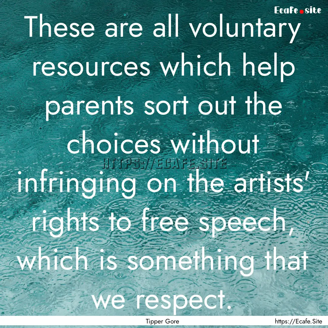 These are all voluntary resources which help.... : Quote by Tipper Gore