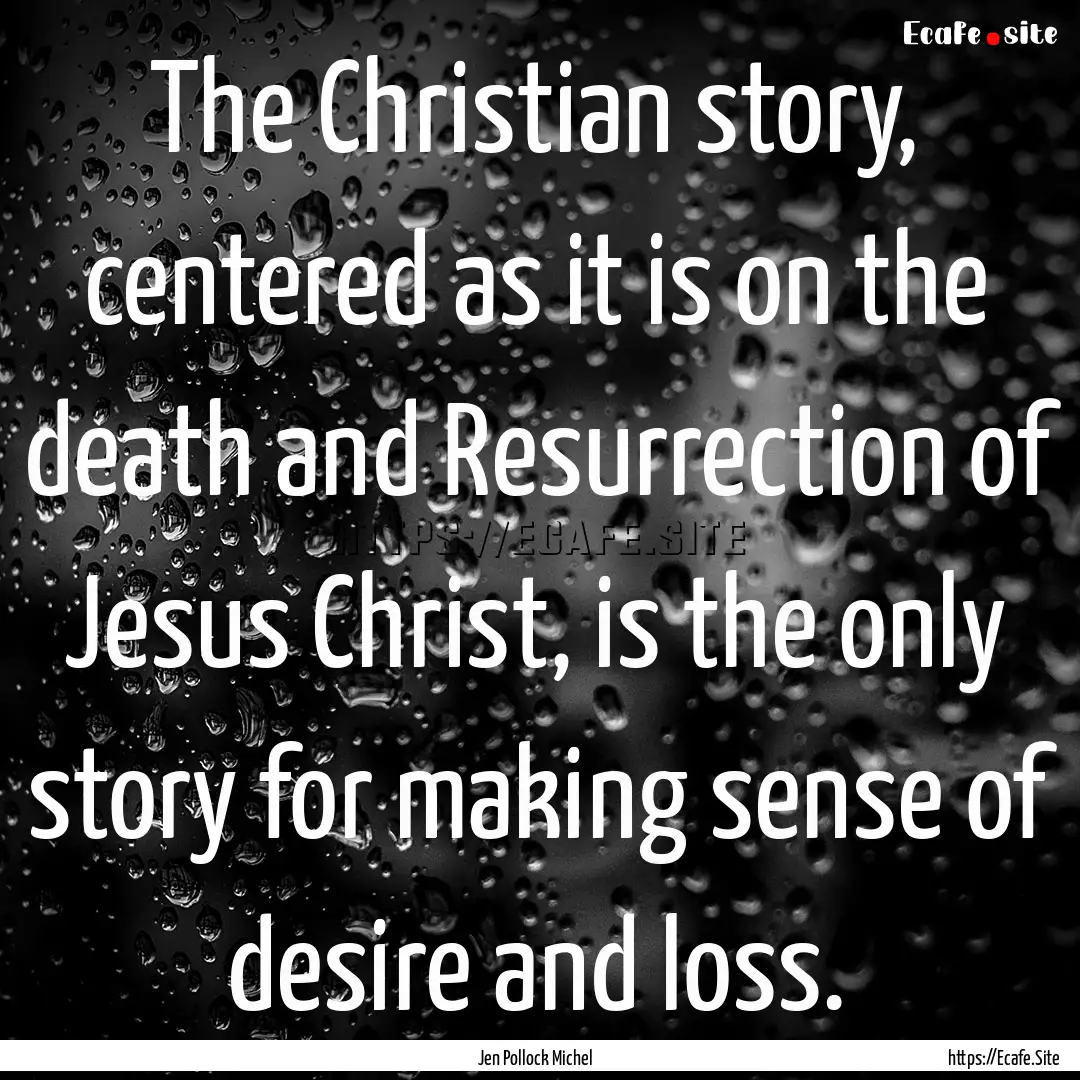 The Christian story, centered as it is on.... : Quote by Jen Pollock Michel