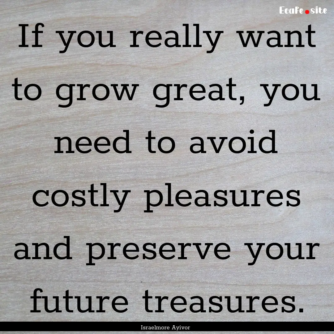 If you really want to grow great, you need.... : Quote by Israelmore Ayivor