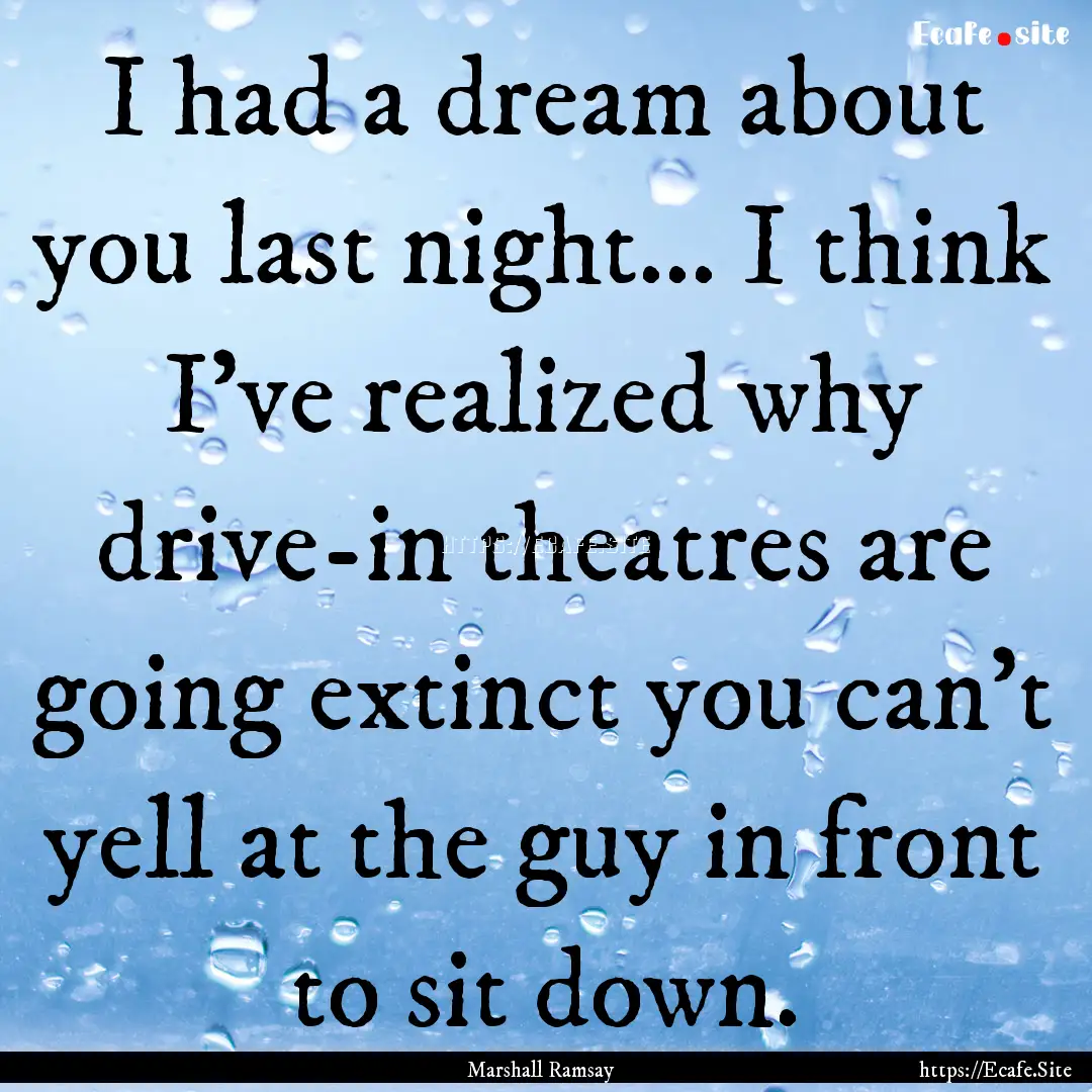 I had a dream about you last night... I think.... : Quote by Marshall Ramsay