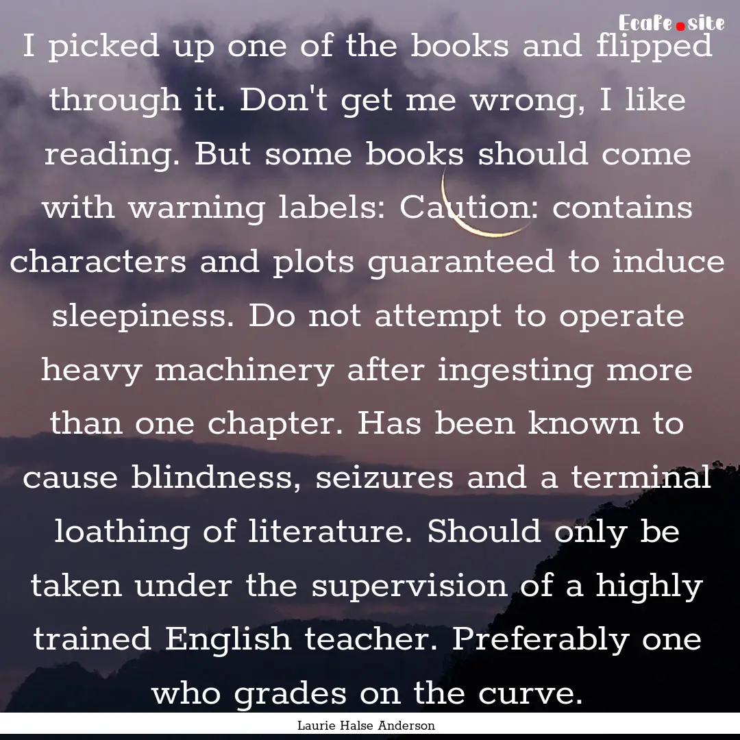 I picked up one of the books and flipped.... : Quote by Laurie Halse Anderson