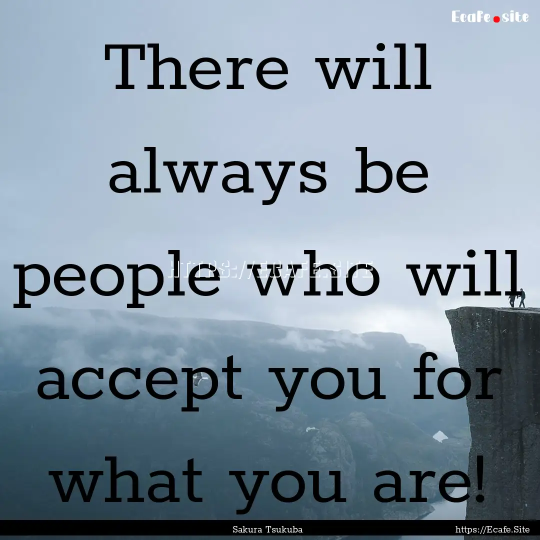 There will always be people who will accept.... : Quote by Sakura Tsukuba