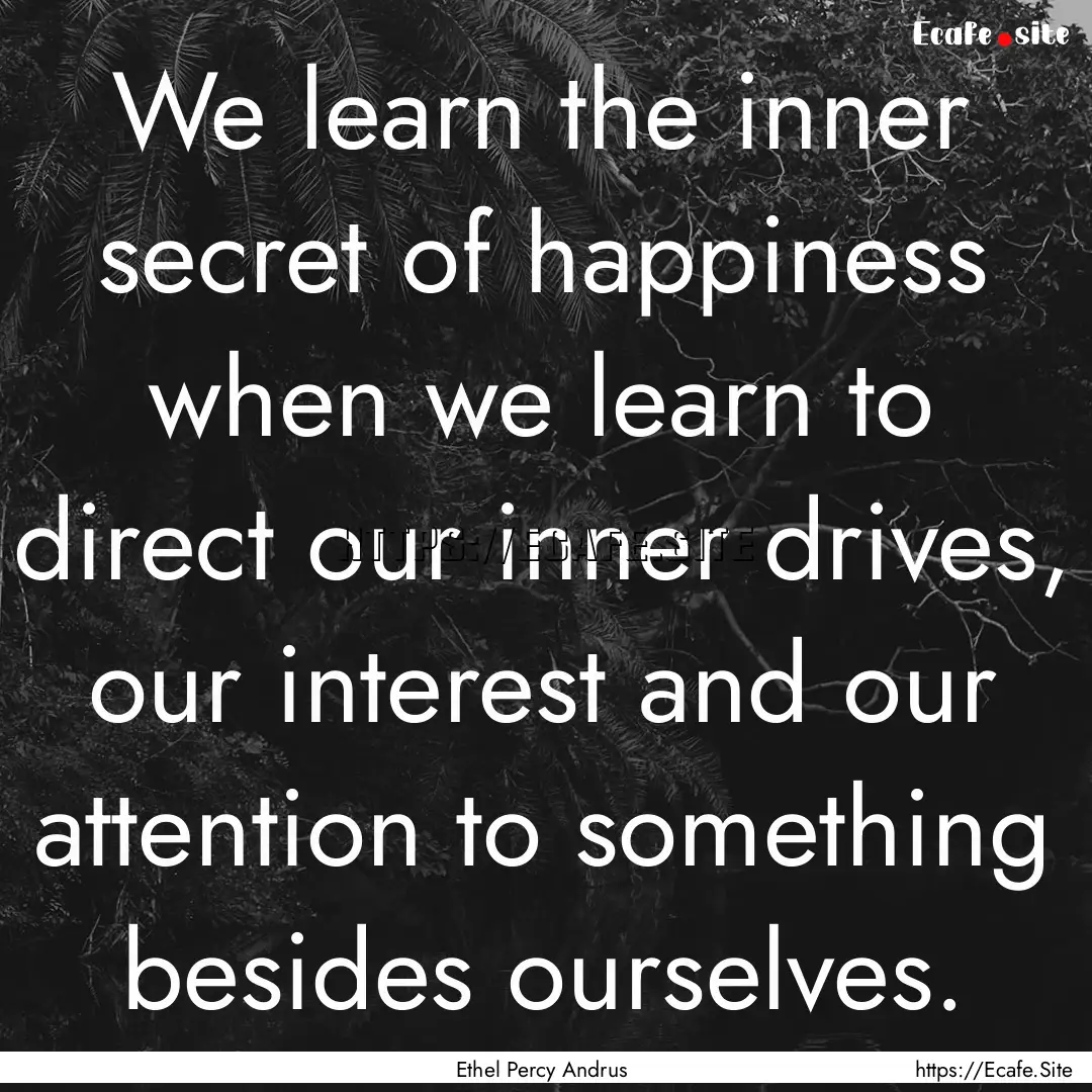 We learn the inner secret of happiness when.... : Quote by Ethel Percy Andrus