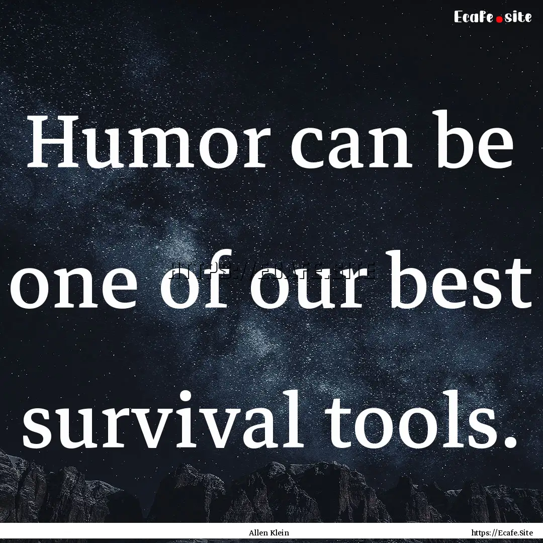 Humor can be one of our best survival tools..... : Quote by Allen Klein