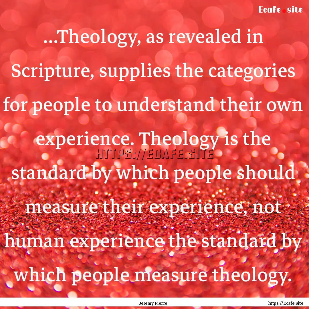 …Theology, as revealed in Scripture, supplies.... : Quote by Jeremy Pierre