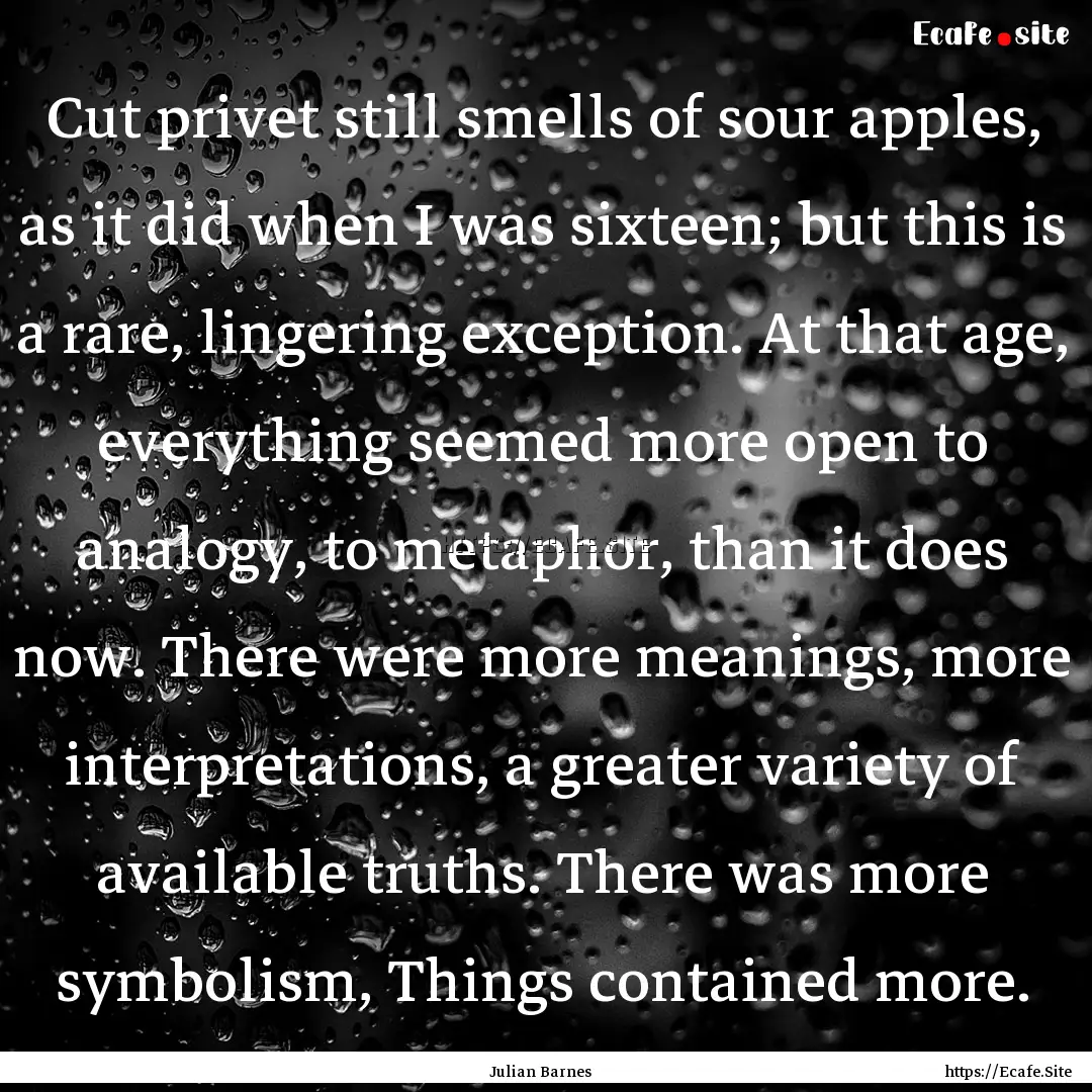 Cut privet still smells of sour apples, as.... : Quote by Julian Barnes