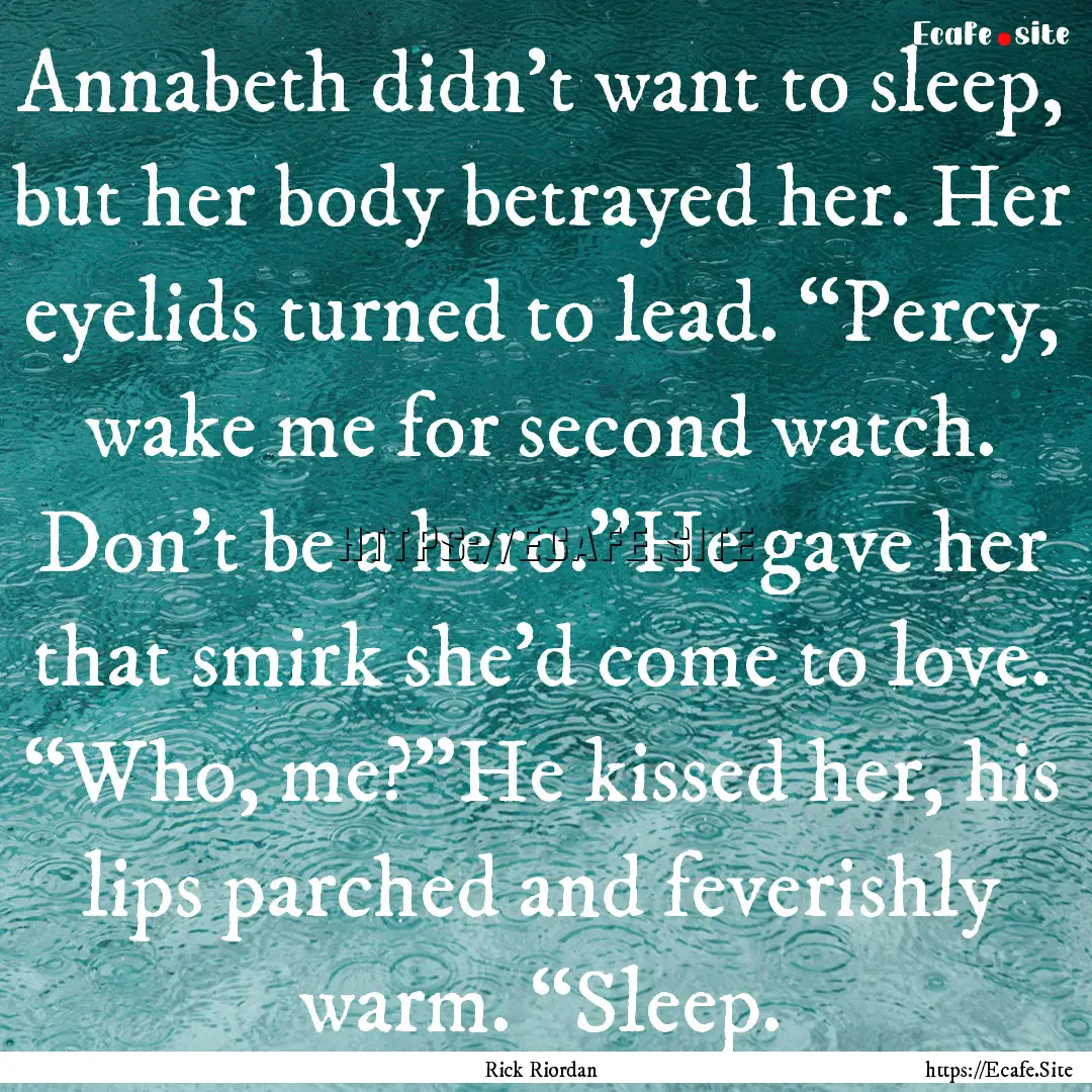 Annabeth didn’t want to sleep, but her.... : Quote by Rick Riordan