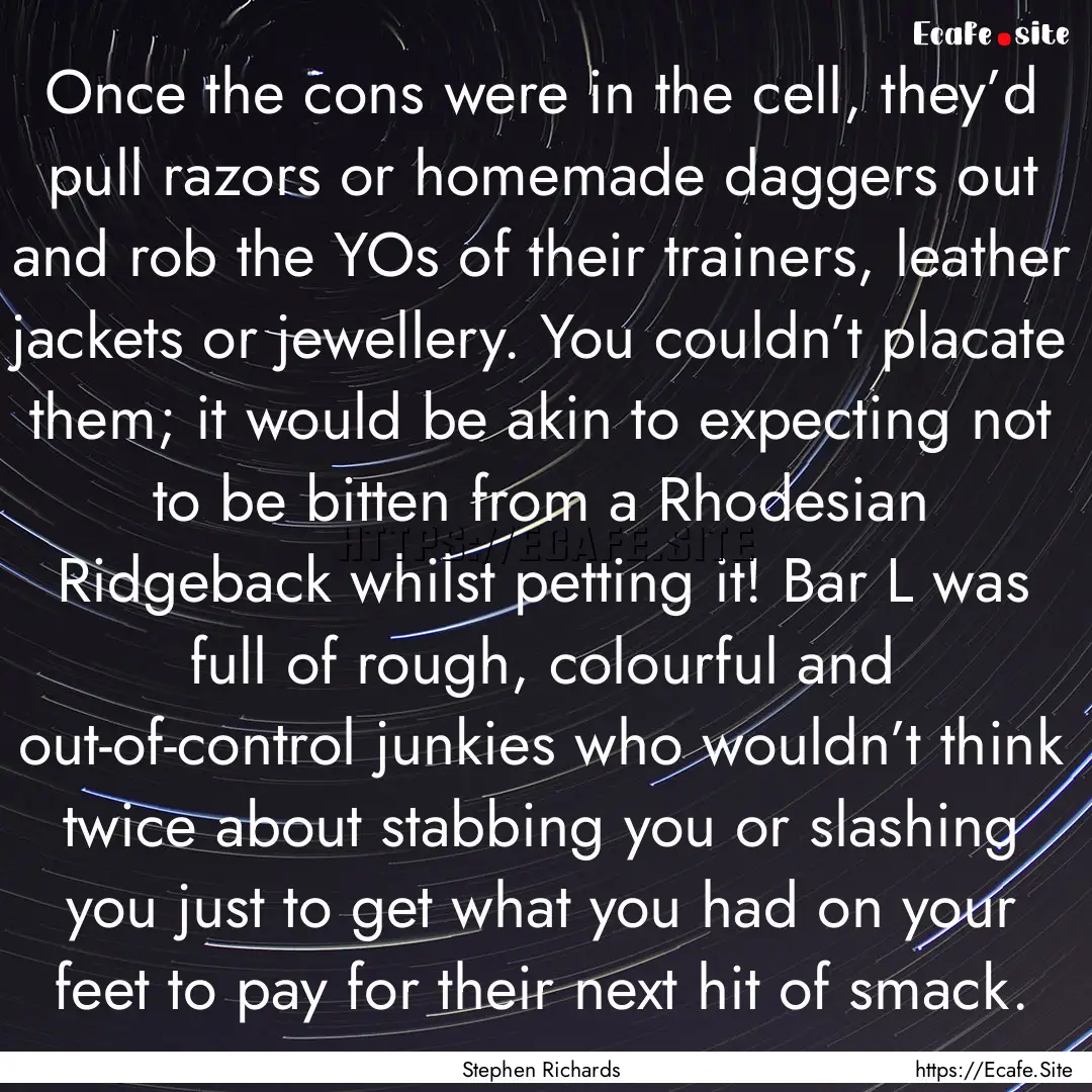 Once the cons were in the cell, they’d.... : Quote by Stephen Richards