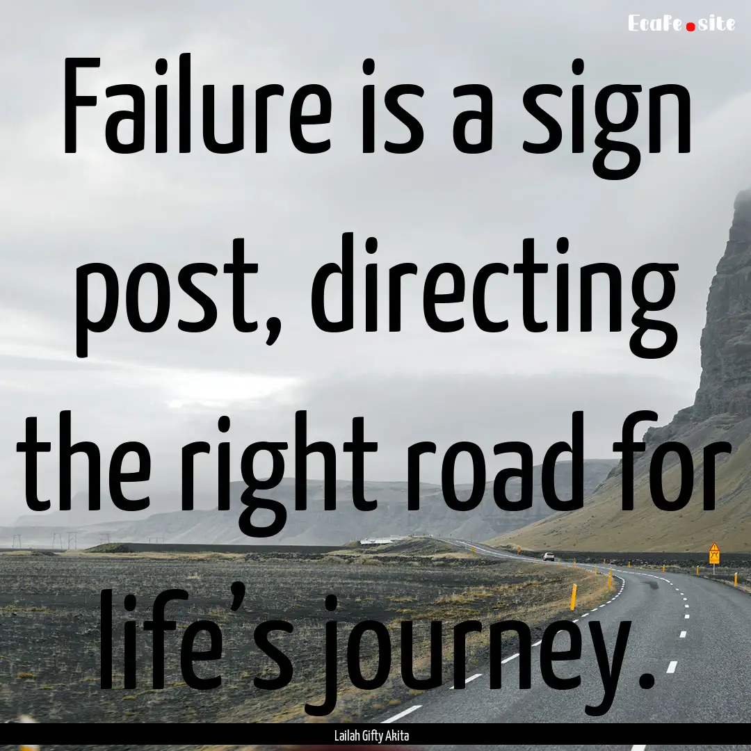 Failure is a sign post, directing the right.... : Quote by Lailah Gifty Akita