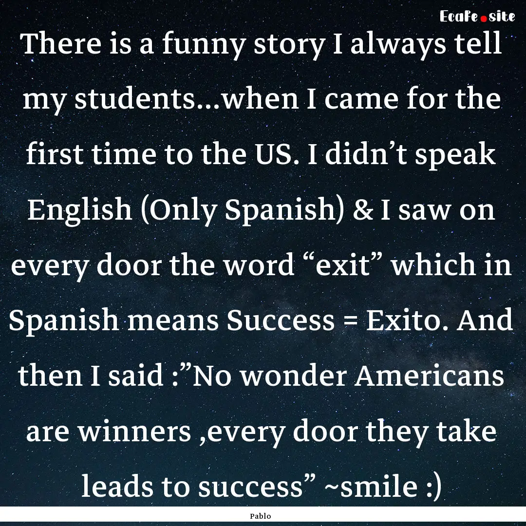 There is a funny story I always tell my students...when.... : Quote by Pablo