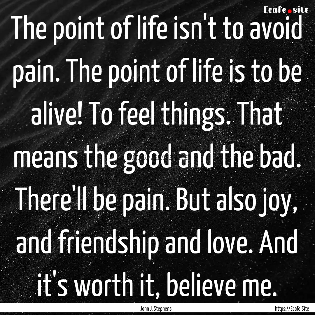 The point of life isn't to avoid pain. The.... : Quote by John J. Stephens