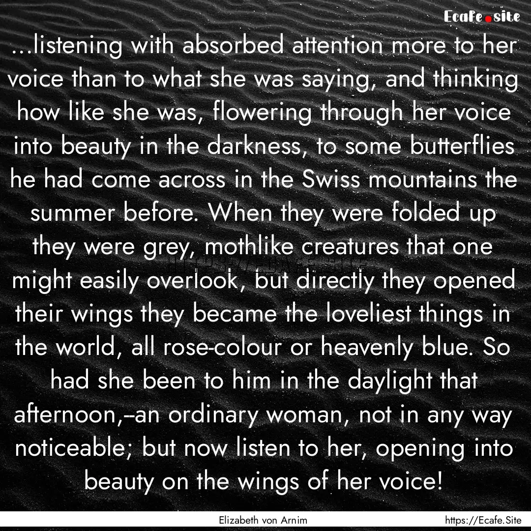 ...listening with absorbed attention more.... : Quote by Elizabeth von Arnim