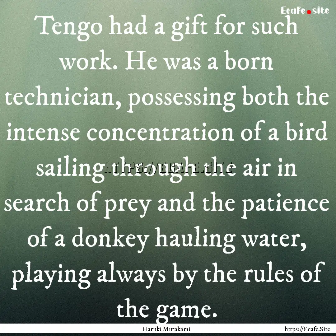 Tengo had a gift for such work. He was a.... : Quote by Haruki Murakami