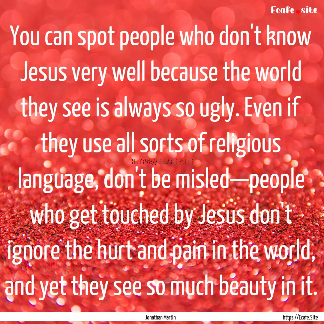 You can spot people who don't know Jesus.... : Quote by Jonathan Martin