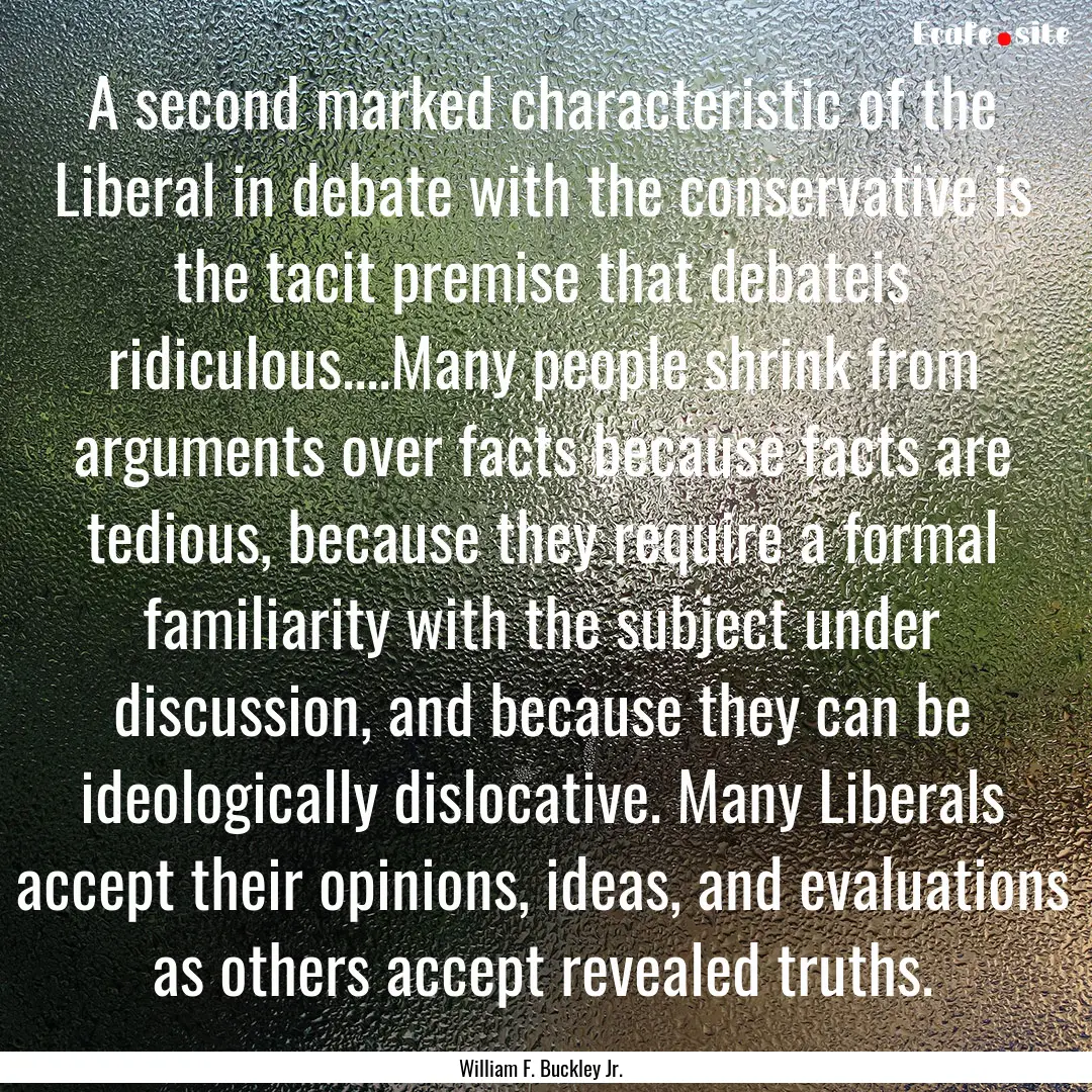 A second marked characteristic of the Liberal.... : Quote by William F. Buckley Jr.