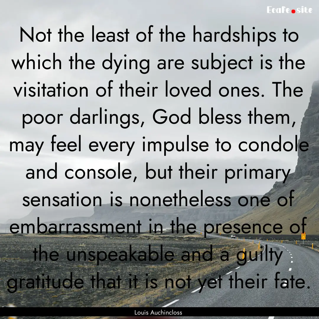 Not the least of the hardships to which the.... : Quote by Louis Auchincloss