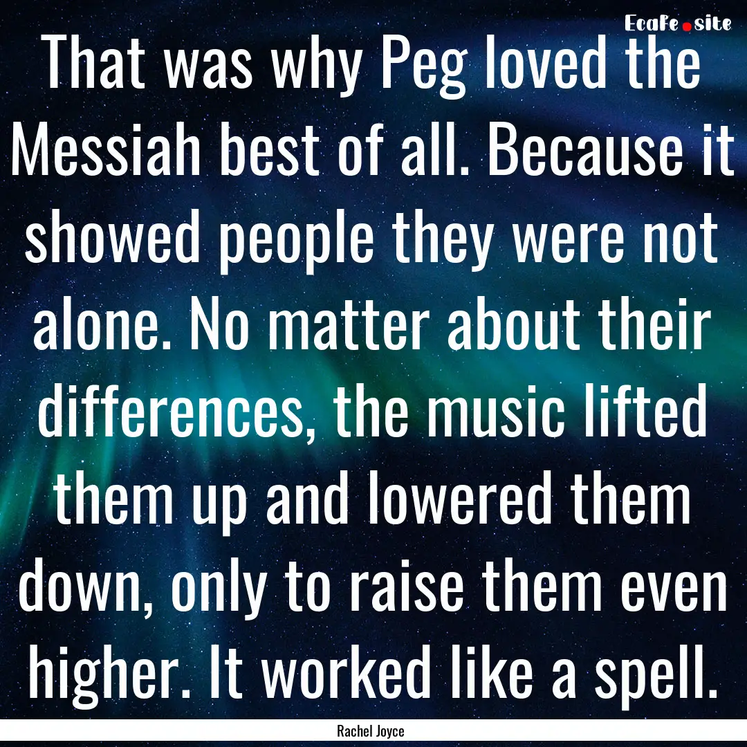 That was why Peg loved the Messiah best of.... : Quote by Rachel Joyce