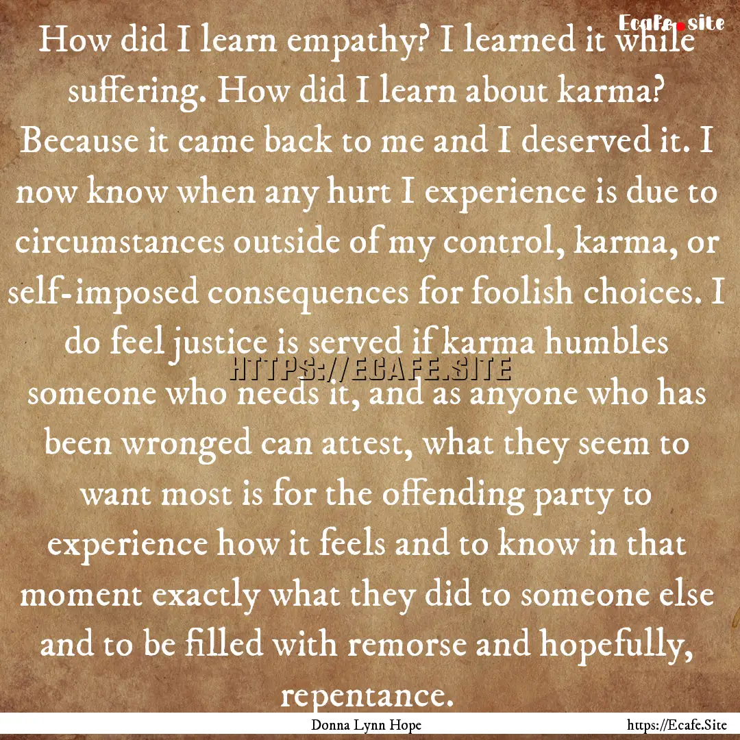 How did I learn empathy? I learned it while.... : Quote by Donna Lynn Hope