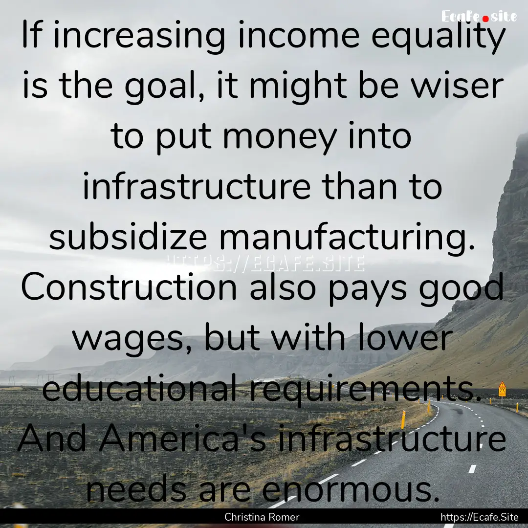 If increasing income equality is the goal,.... : Quote by Christina Romer