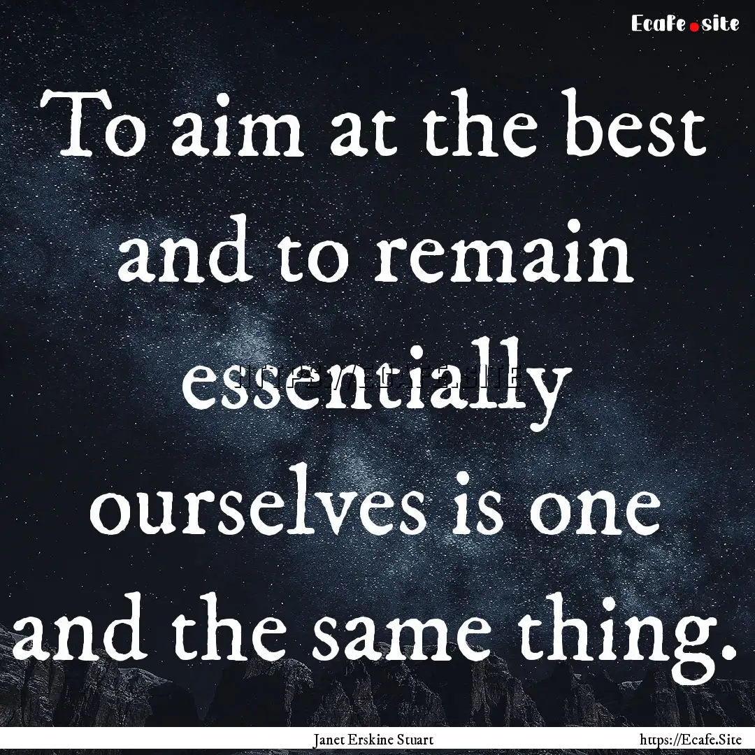 To aim at the best and to remain essentially.... : Quote by Janet Erskine Stuart