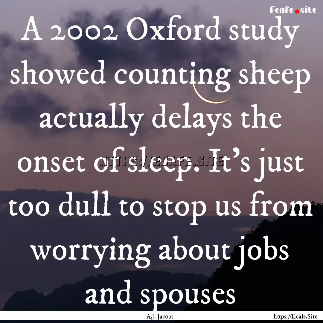 A 2002 Oxford study showed counting sheep.... : Quote by A.J. Jacobs