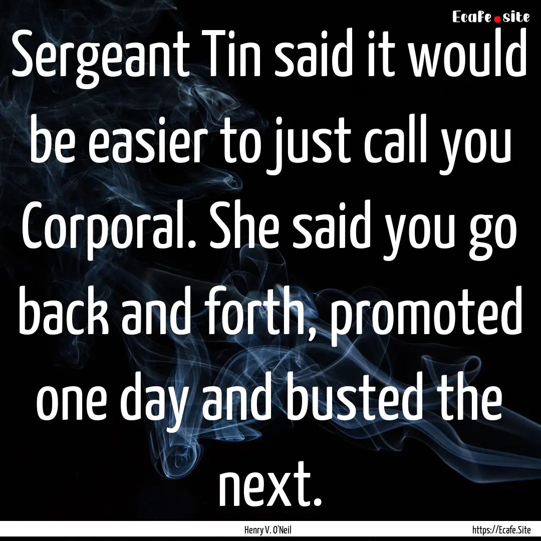 Sergeant Tin said it would be easier to just.... : Quote by Henry V. O'Neil