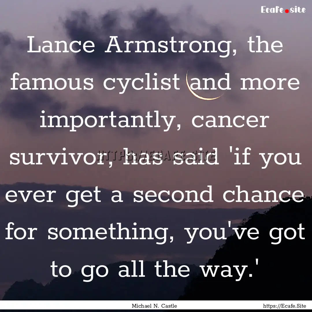 Lance Armstrong, the famous cyclist and more.... : Quote by Michael N. Castle