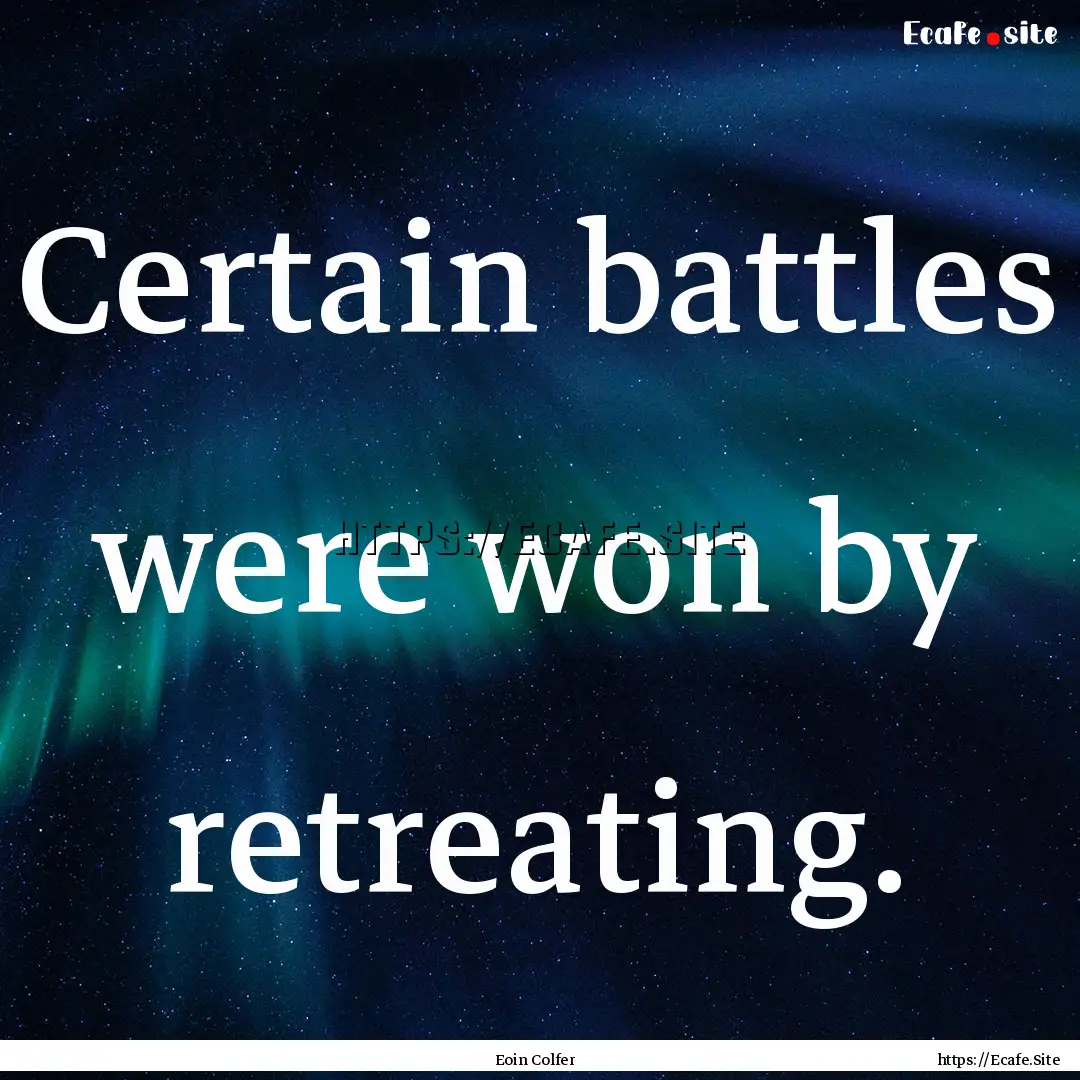 Certain battles were won by retreating. : Quote by Eoin Colfer