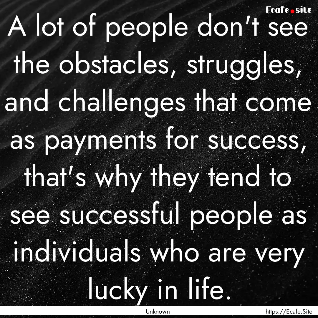 A lot of people don't see the obstacles,.... : Quote by Unknown