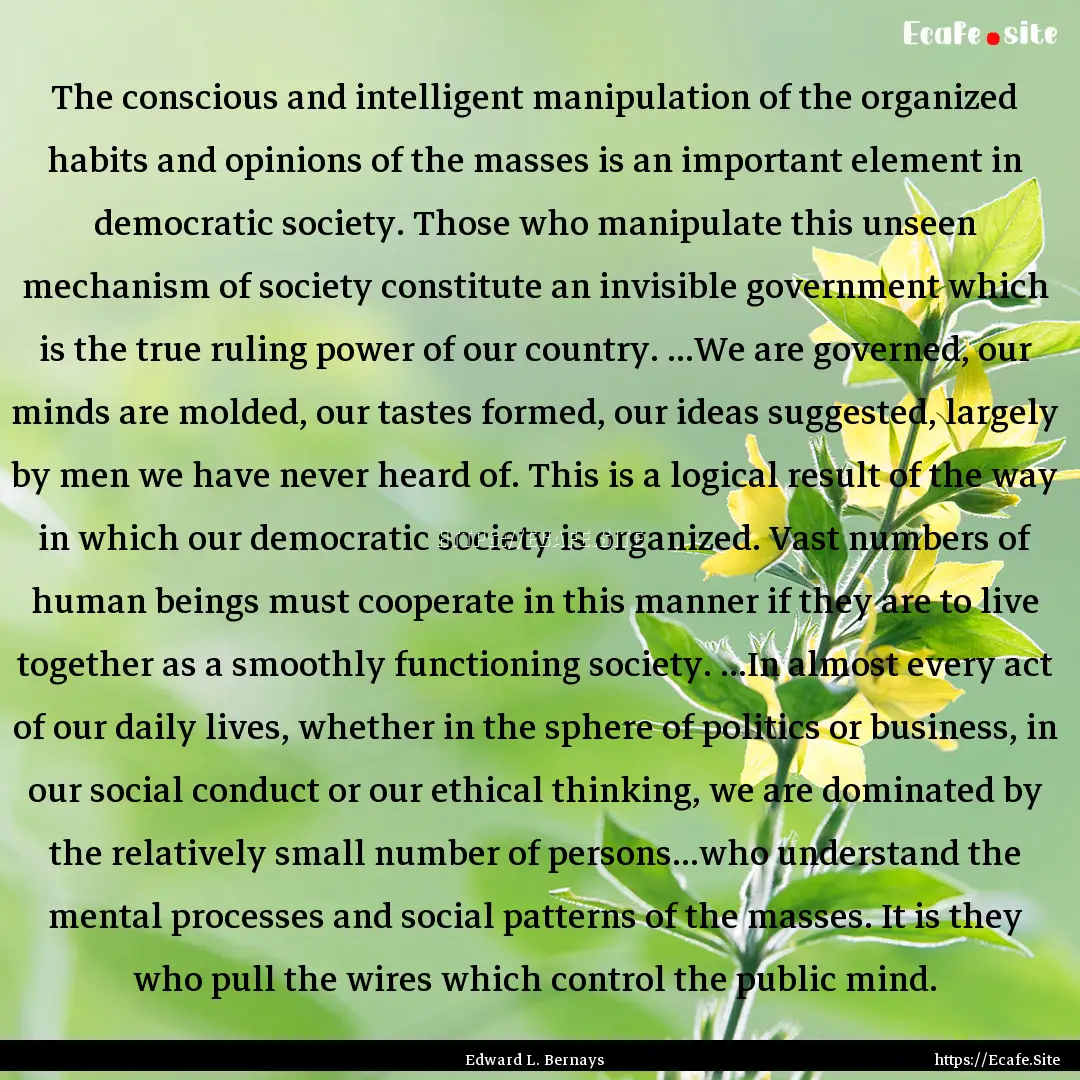 The conscious and intelligent manipulation.... : Quote by Edward L. Bernays