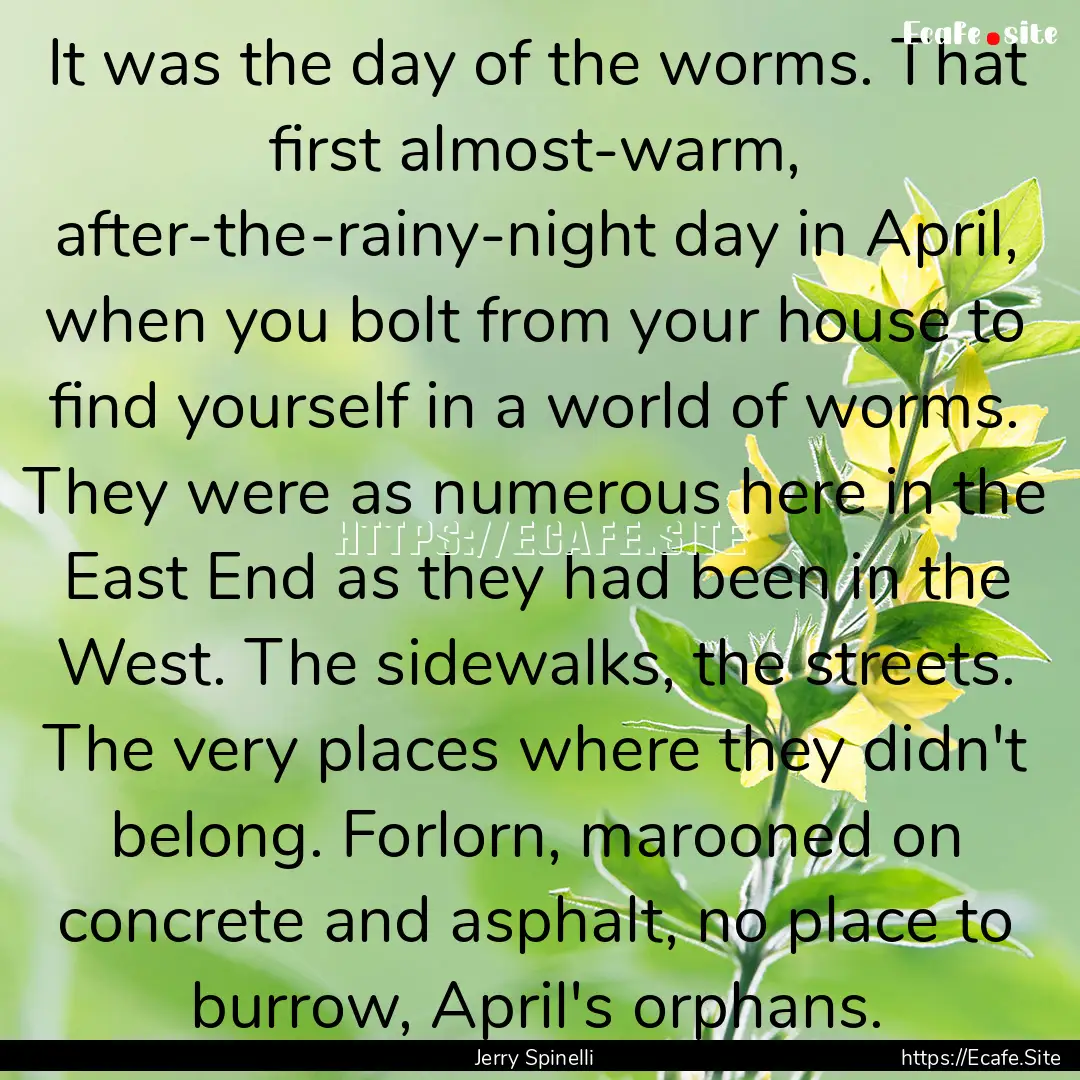 It was the day of the worms. That first almost-warm,.... : Quote by Jerry Spinelli