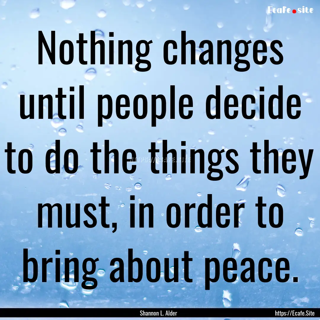 Nothing changes until people decide to do.... : Quote by Shannon L. Alder