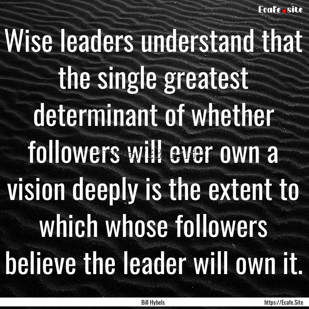 Wise leaders understand that the single greatest.... : Quote by Bill Hybels