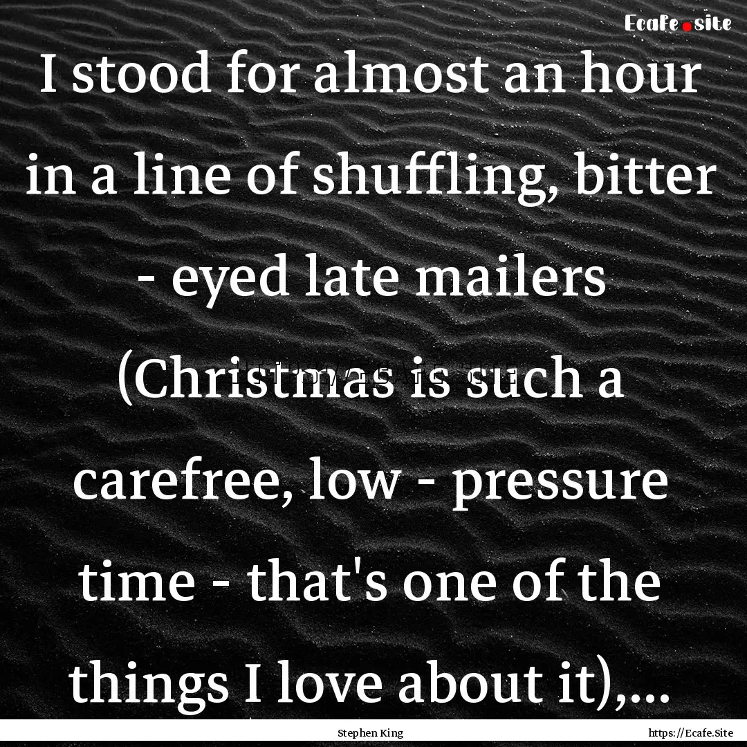 I stood for almost an hour in a line of shuffling,.... : Quote by Stephen King