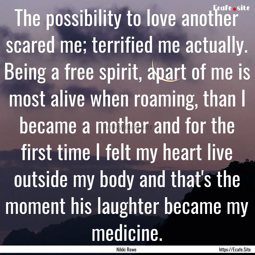 The possibility to love another scared me;.... : Quote by Nikki Rowe