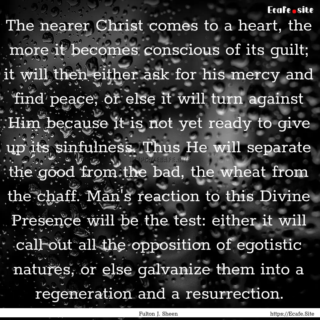 The nearer Christ comes to a heart, the more.... : Quote by Fulton J. Sheen